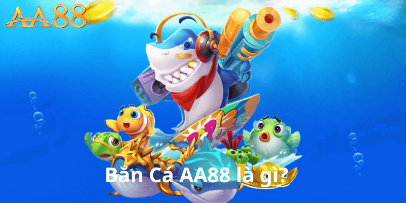 Bắn Cá AA88 Là Gì?
