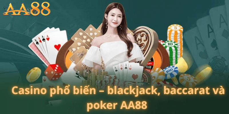 Blackjack, Baccarat Và Poker AA88