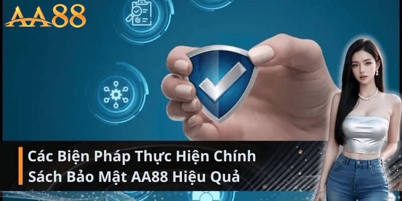 Các Biện Pháp Thực Hiện Chính Sách Bảo Mật AA88 Hiệu Quả