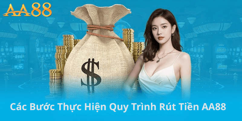 Các Bước Thực Hiện Quy Trình Rút Tiền AA88