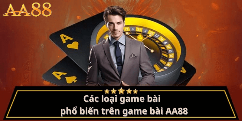 Các Loại Game Bài Phổ Biến Trên Game Bài AA88 