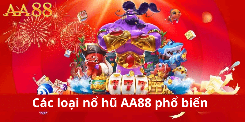 Các Loại Nổ Hũ AA88 Phổ Biến