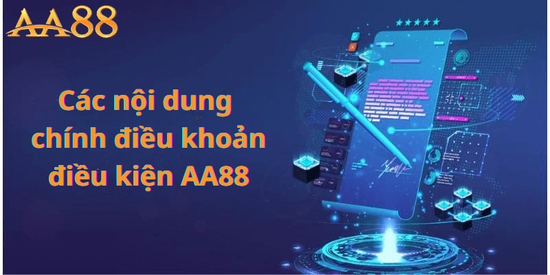 Các Nội Dung Chính Điều Khoản Điều Kiện AA88