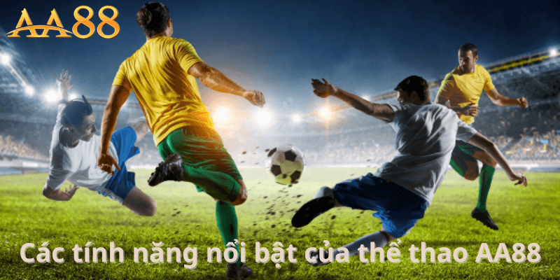 Các Tính Năng Nổi Bật Của Thể Thao AA88