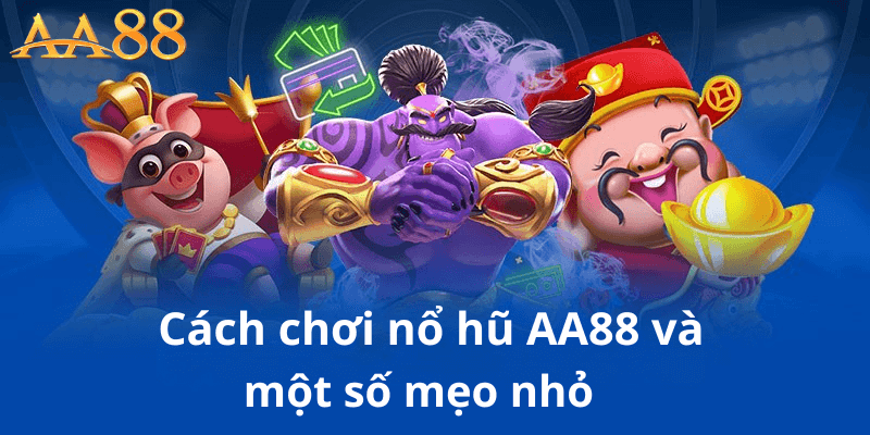 Cách Chơi Nổ Hũ Và Một Số Mẹo Nhỏ 