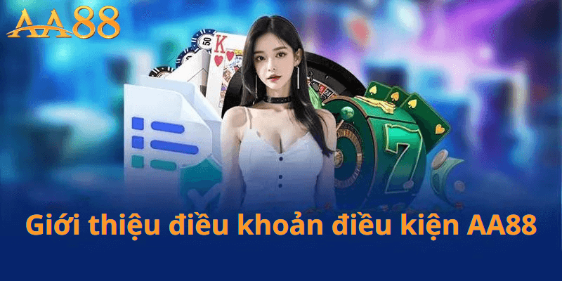 Giới Thiệu Điều Khoản Điều Kiện AA88
