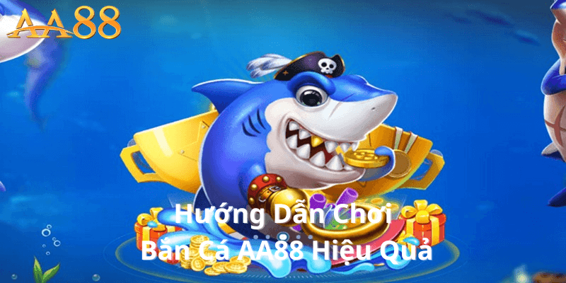Hướng Dẫn Chơi Bắn Cá AA88 Hiệu Quả