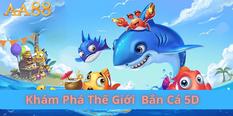 Khám Phá Thế Giới Bắn Các 5D
