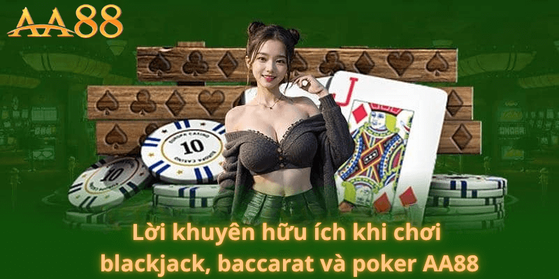 Lời Khuyên Hữu Ích Khi Chơi Blackjack Baccarat Và Poker AA88