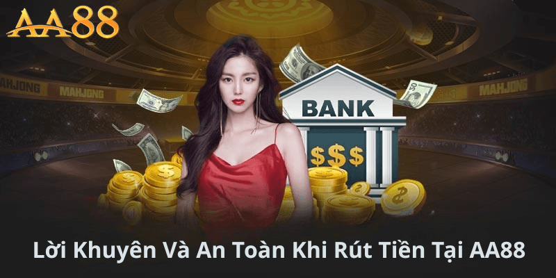 Lời Khuyên Và An Toàn Khi Rút Tiền Tại AA88