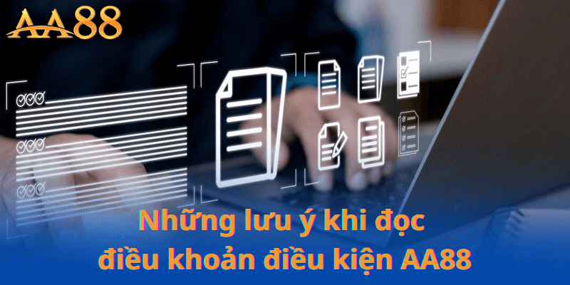 Những Lưu Ý Khi Đọc Điều Khoản Điều Kiện AA88